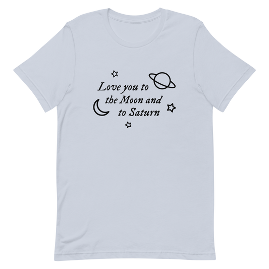 love you to the moon and to saturn unisex t-shirt