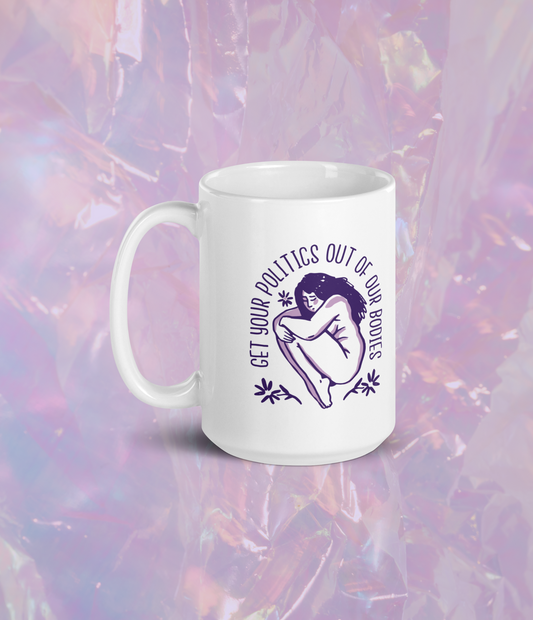 get your politics out of our bodies double sided mug